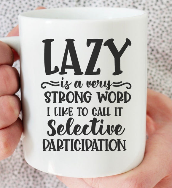 Lazy is a strong word coffee cup